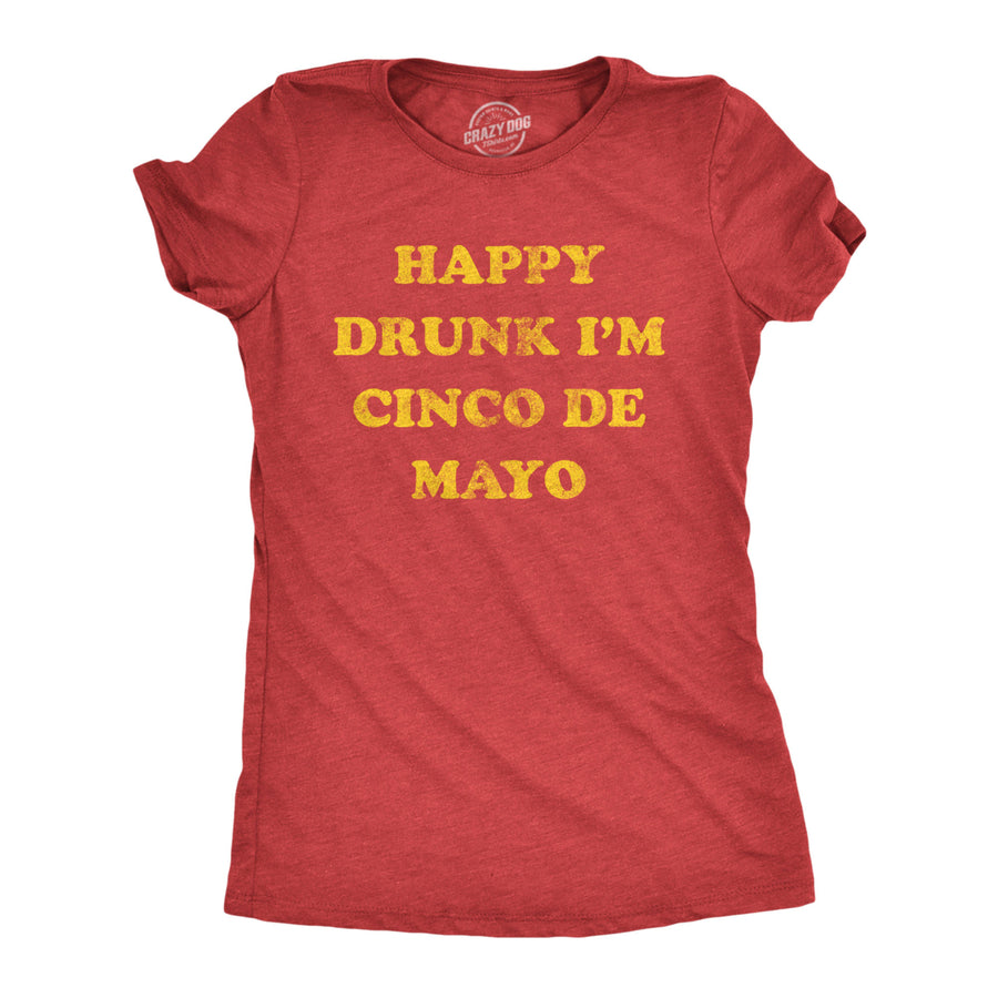 Womens Happy Drunk Im Cinco De Mayo T Shirt Funny Drinking Partying Joke Tee For Ladies Image 1