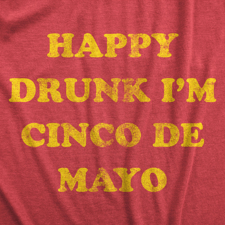 Womens Happy Drunk Im Cinco De Mayo T Shirt Funny Drinking Partying Joke Tee For Ladies Image 2