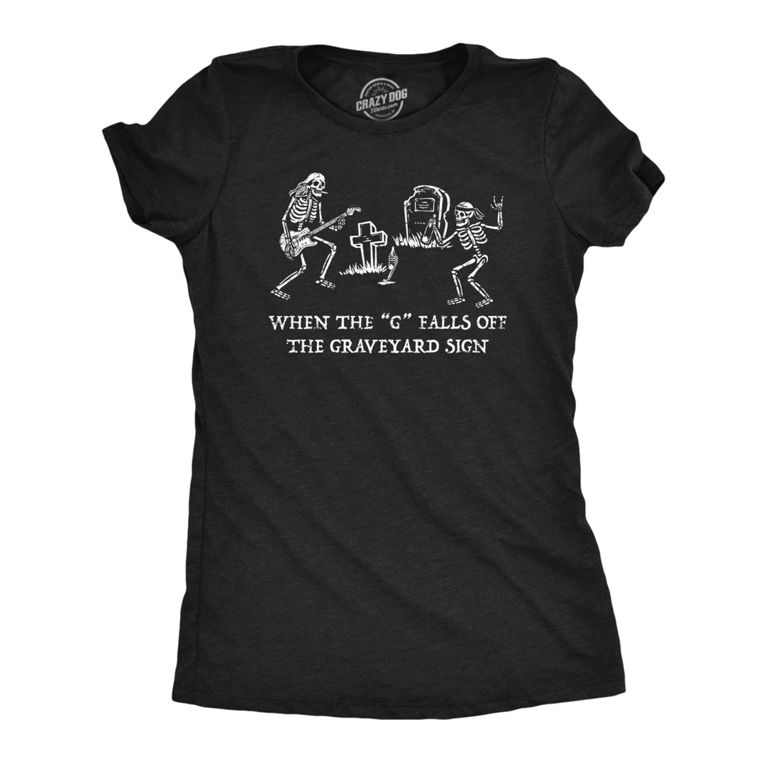 Womens When The G Falls Off The Graveyard Sign T Shirt Funny Partying Rave Cemetary Joke Tee For Ladies Image 1