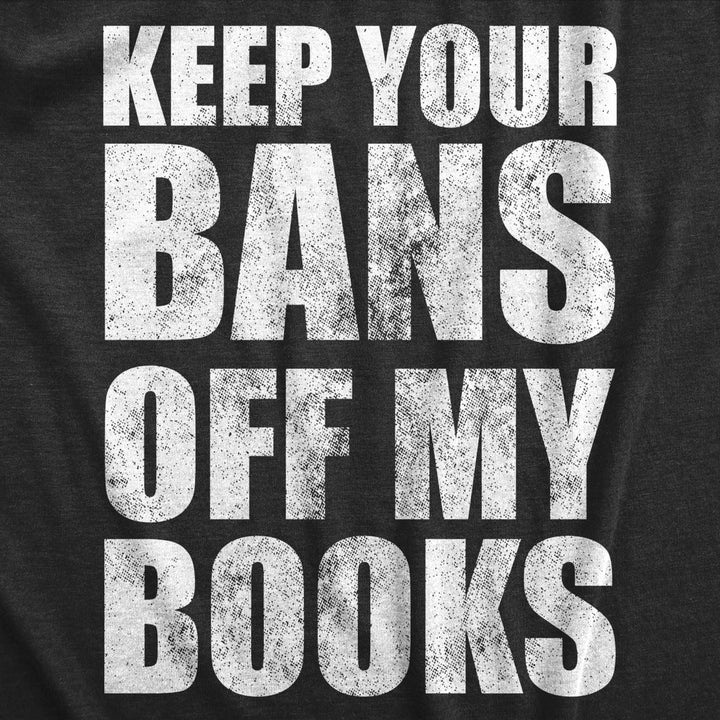 Womens Keep Your Bans Off My Books T Shirt Awesome Anti Censorship Reading Lovers Tee For Ladies Image 2