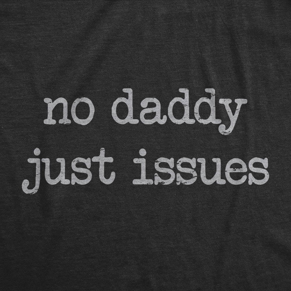 Mens No Daddy Just Issues T Shirt Funny Mental Health Joke Tee For Guys Image 2