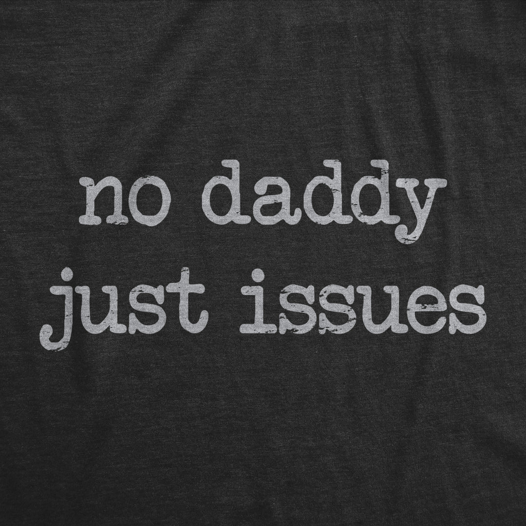 Mens No Daddy Just Issues T Shirt Funny Mental Health Joke Tee For Guys Image 2