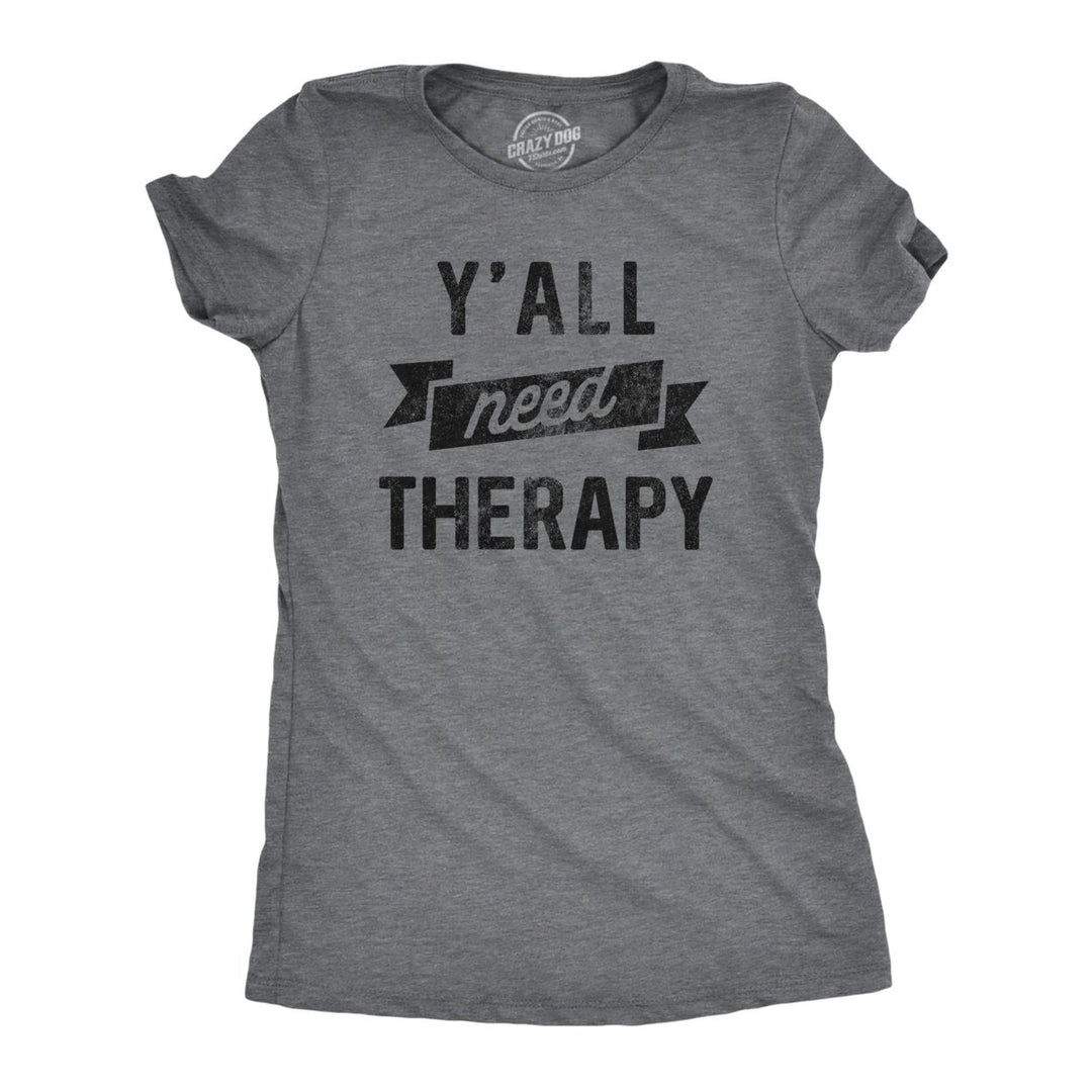 Womens Yall Need Therapy T Shirt Funny Mental Health Counseling Joke Tee For Ladies Image 1