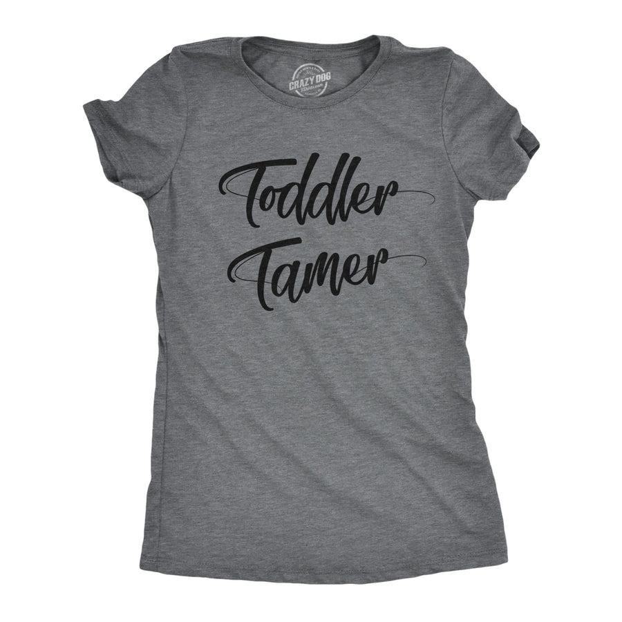 Womens Toddler Tamer T Shirt Funny Mom Parenting Children Joke Tee For Ladies Image 1