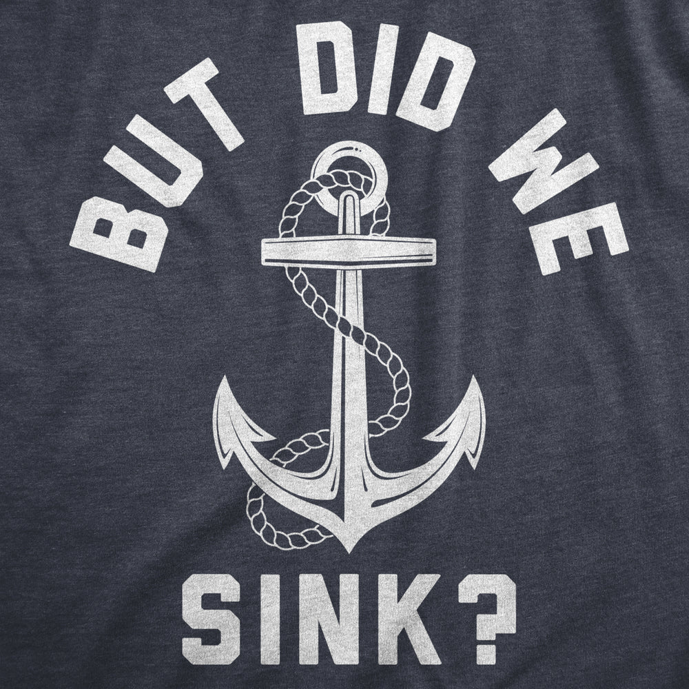 Mens But Did We Sink T Shirt Funny Sailing Boating Ship Joke Tee For Guys Image 2