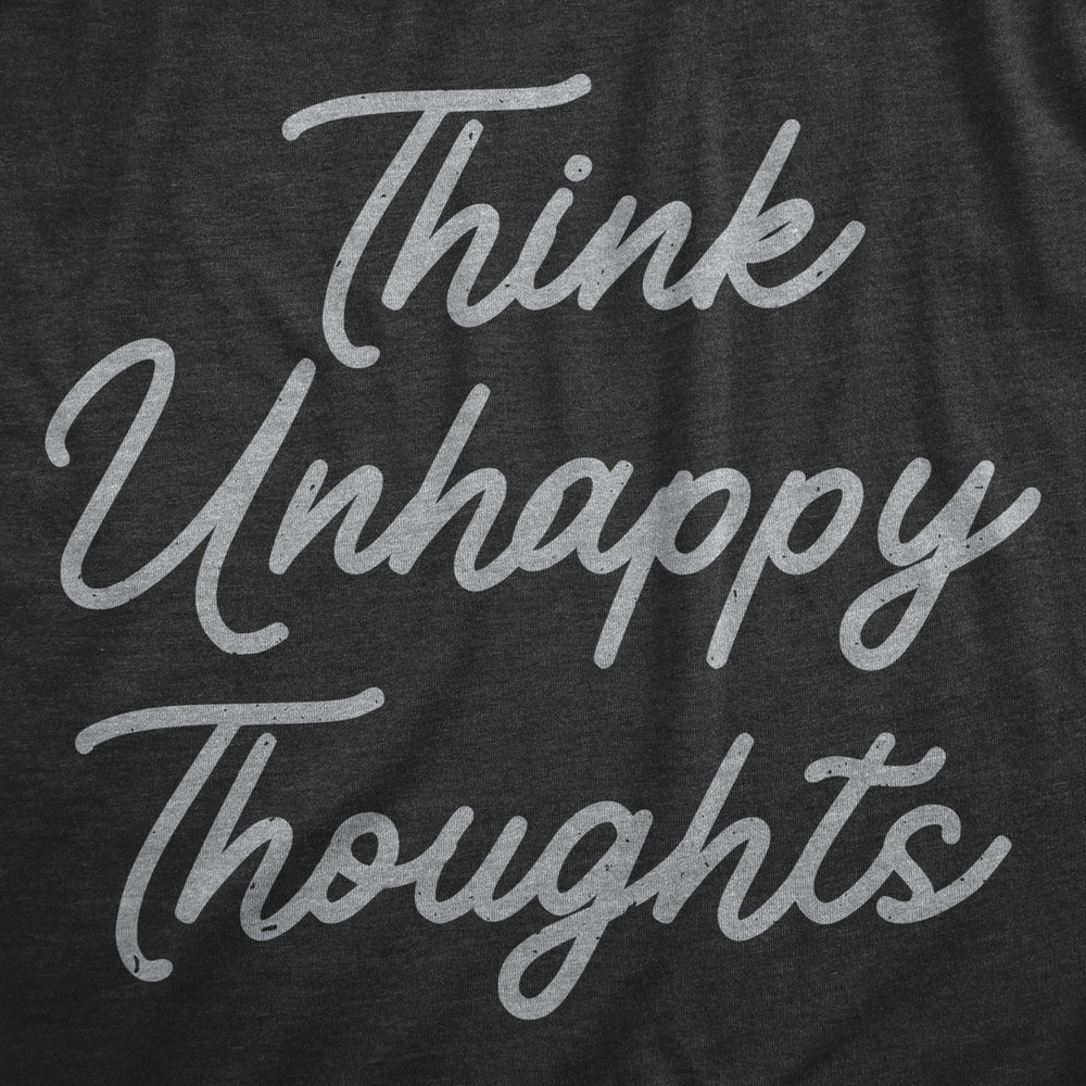 Mens Think Unhappy Thoughts T Shirt Funny Pessimistic Bad Attitude Joke Tee For Guys Image 2