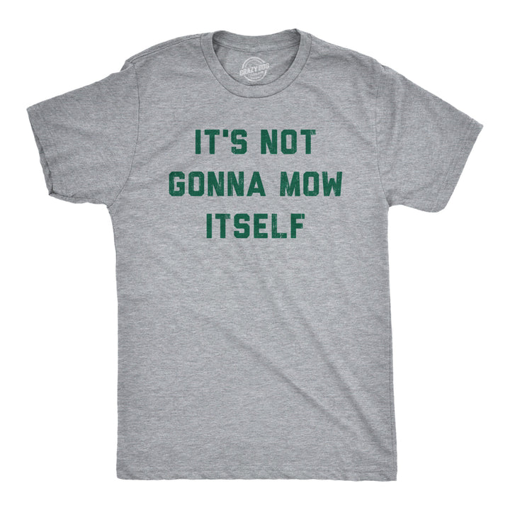 Mens Its Not Going To Mow Itself T Shirt Lawn Mowing Joke Tee For Guys Image 1