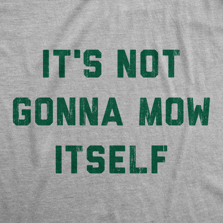 Mens Its Not Going To Mow Itself T Shirt Lawn Mowing Joke Tee For Guys Image 2