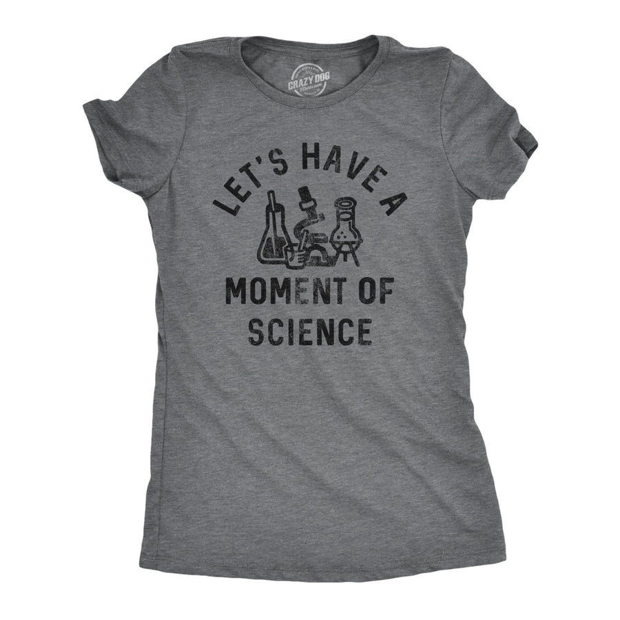 Womens Lets Have A Moment Of Science T Shirt Funny Nerdy Lab Research Joke Tee For Ladies Image 1