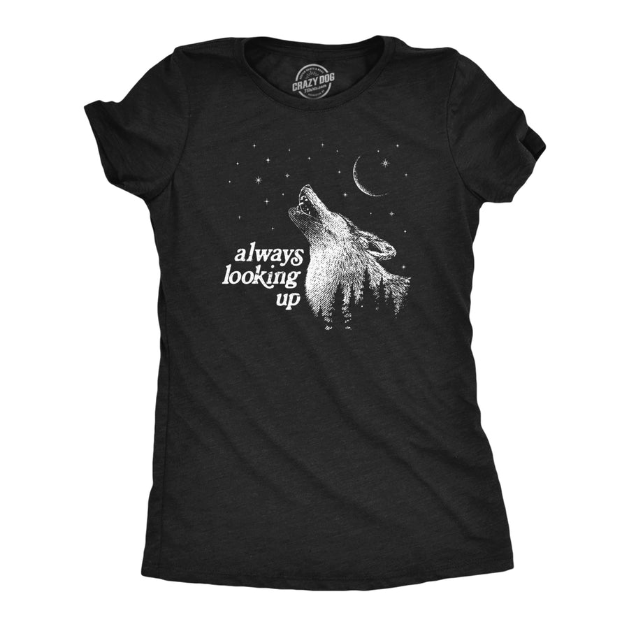 Womens Always Looking Up T Shirt Funny Howling Wolf Moon Tee For Ladies Image 1