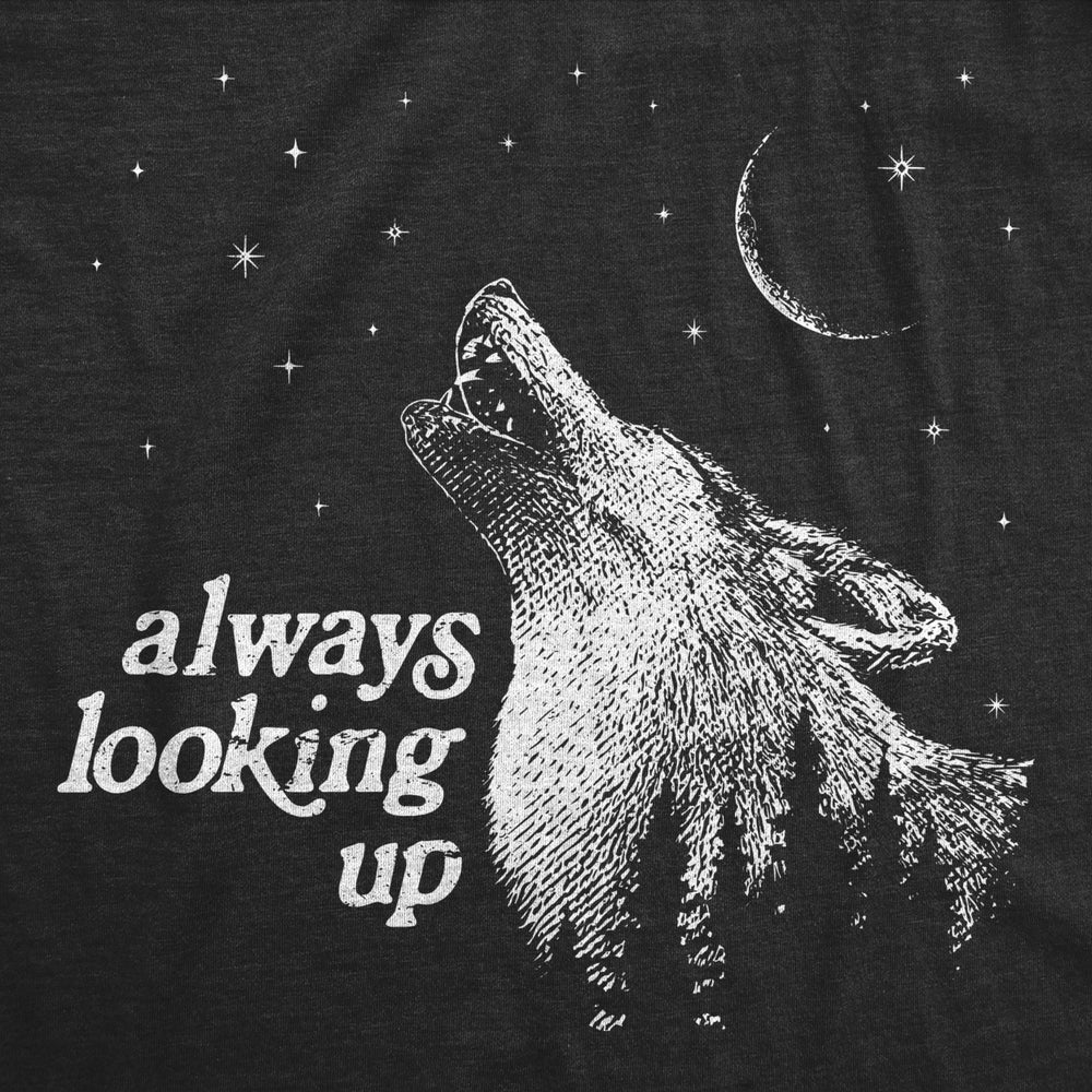 Womens Always Looking Up T Shirt Funny Howling Wolf Moon Tee For Ladies Image 2