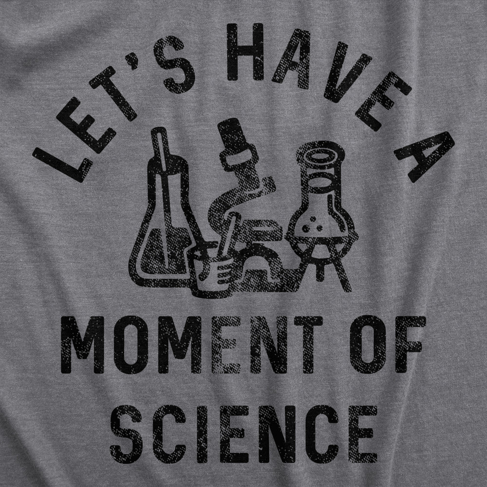 Mens Lets Have A Moment Of Science T Shirt Funny Nerdy Lab Research Joke Tee For Guys Image 2