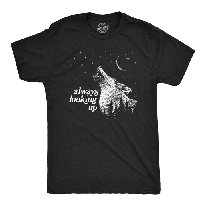Mens Always Looking Up T Shirt Funny Howling Wolf Moon Tee For Guys Image 1