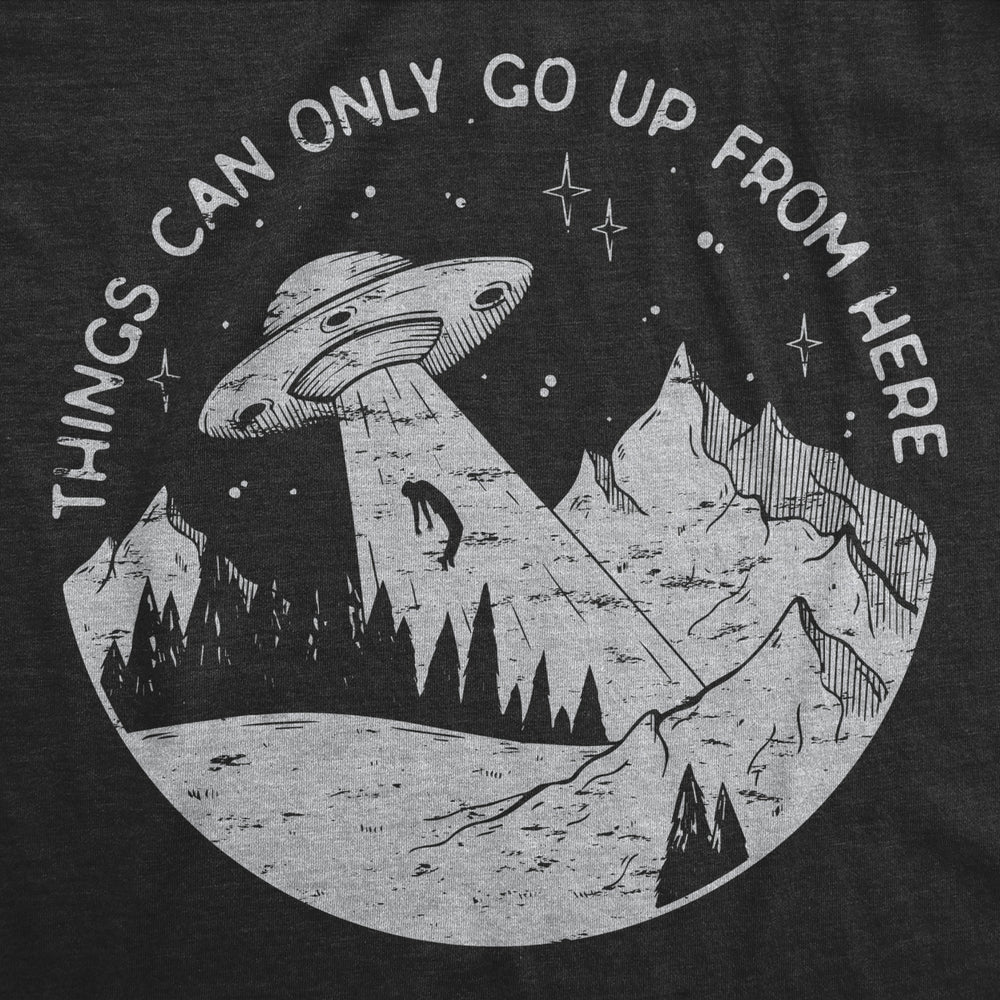 Mens Things Can Only Go Up From Here T Shirt Funny Alien Abduction UFO Flying Saucer Joke Tee For Guys Image 2