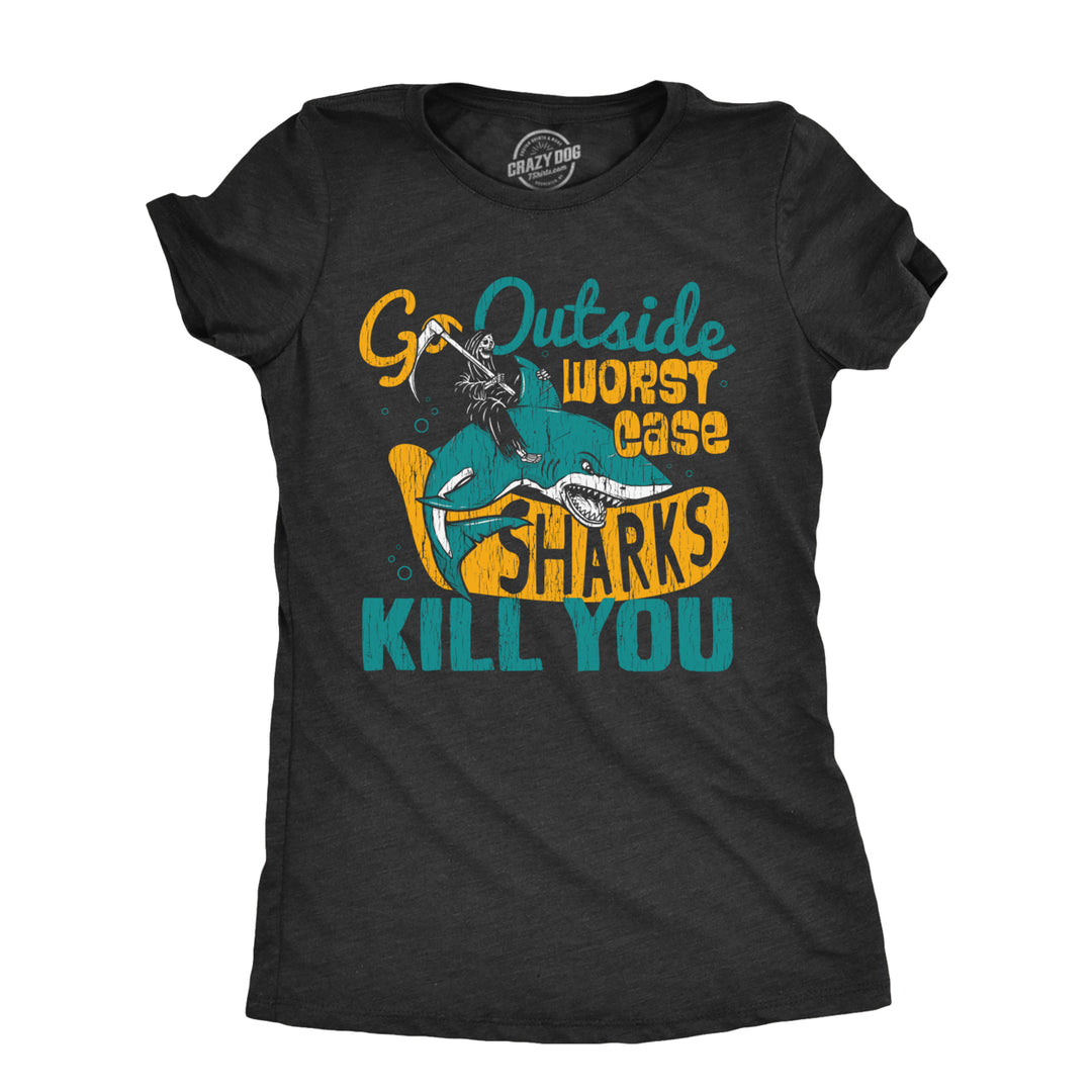 Womens Go Outside Worst Case Sharks Kill You T Shirt Funny Shark Attack Outdoors Joke Tee For Ladies Image 1