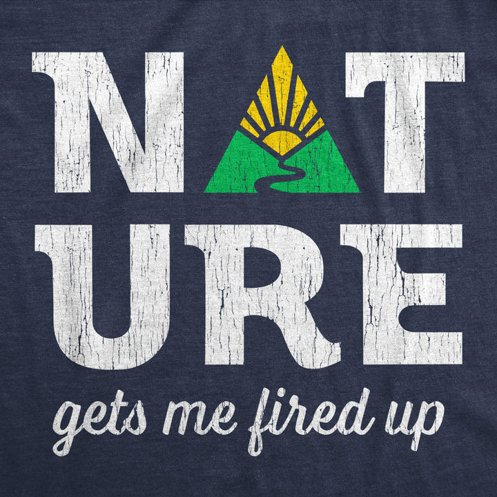 Womens Nature Gets Me Fired Up T Shirt Funny Camping Outdoors Exploring Lovers Tee For Ladies Image 2