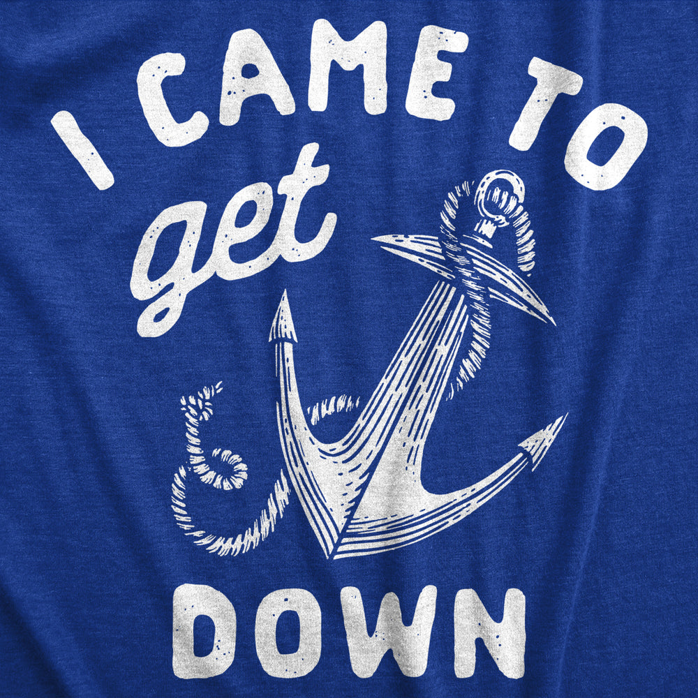 Mens I Came To Get Down T Shirt Funny Boat Anchor Partying Tee For Guys Image 2