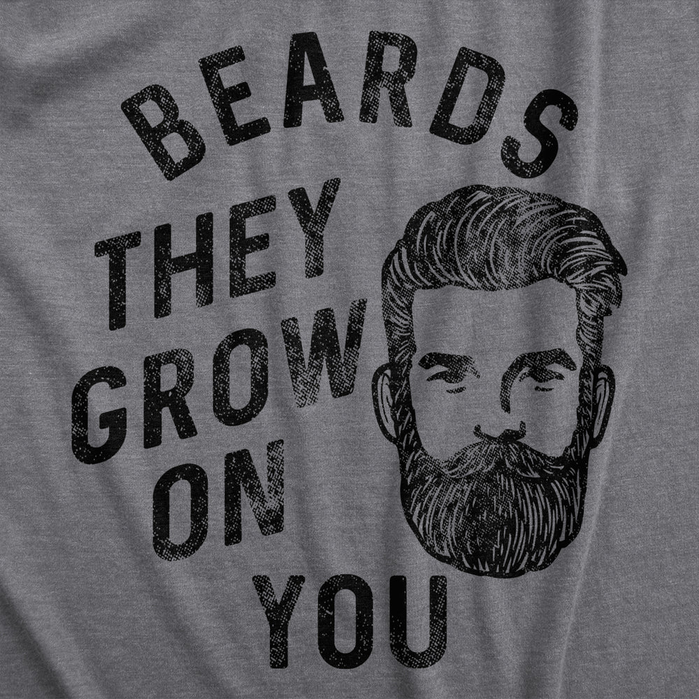 Mens Beards They Grow On You T Shirt Funny Facial Hair Lovers Joke Tee For Guys Image 2