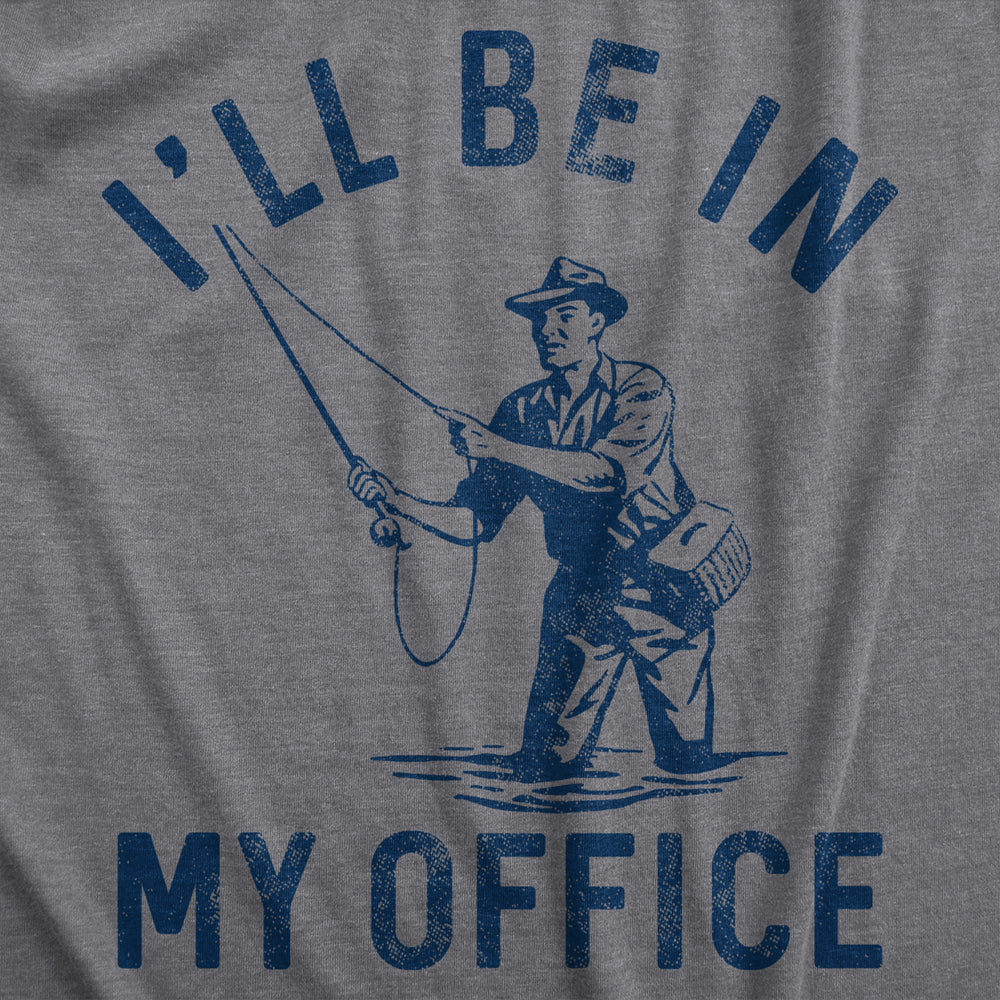 Mens Ill Be In My Office T Shirt Funny Fishing Lovers Fisherman Joke Tee For Guys Image 2