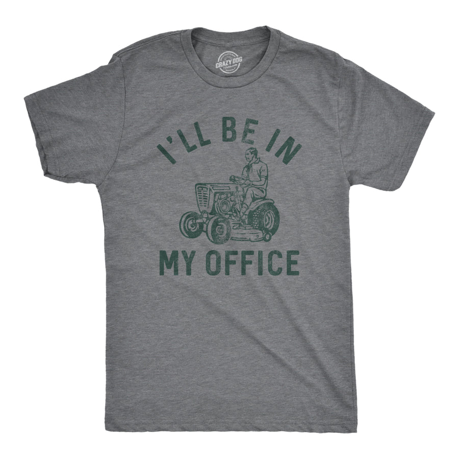 Mens Ill Be In My Office T Shirt Funny Lawn Mowing Lovers Yard Joke Tee For Guys Image 1