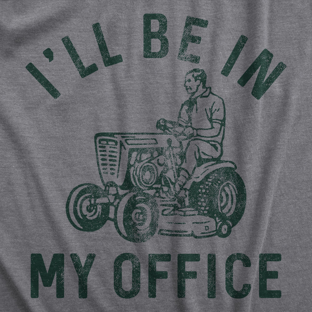 Mens Ill Be In My Office T Shirt Funny Lawn Mowing Lovers Yard Joke Tee For Guys Image 2