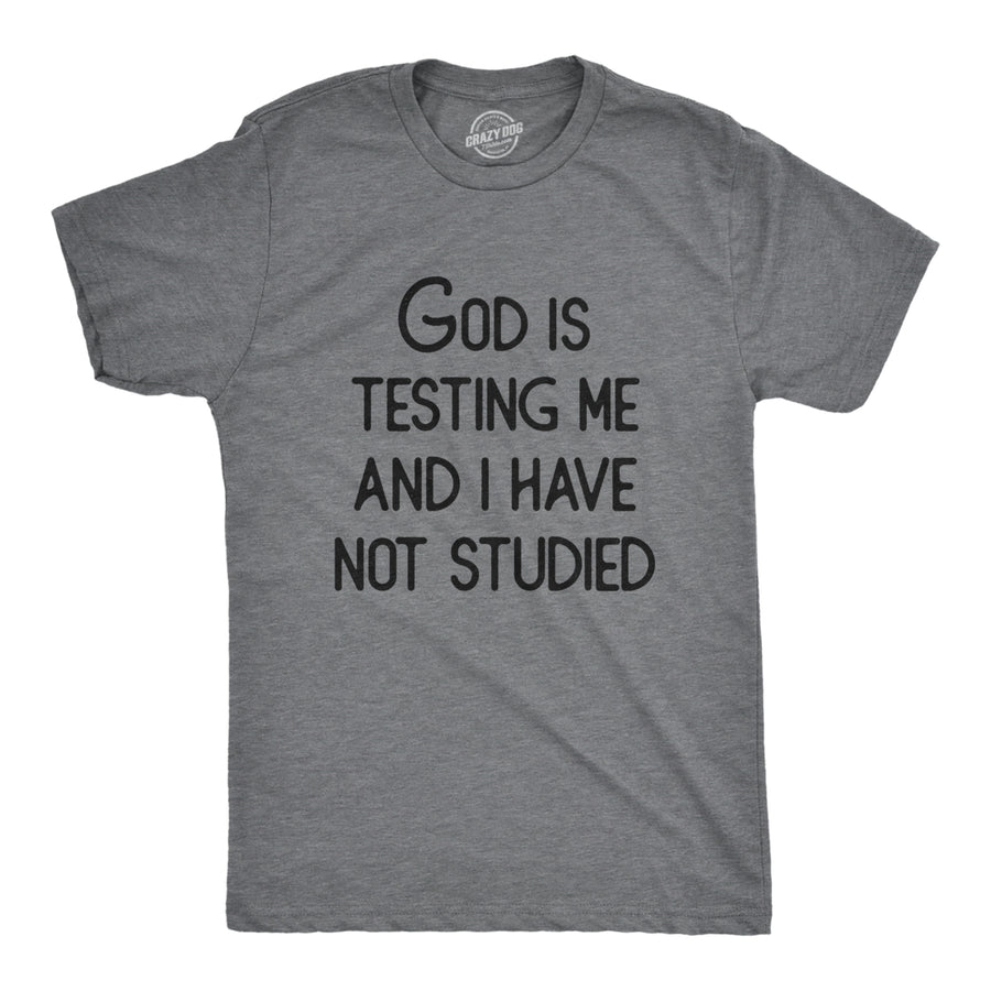 Mens God Is Testing Me And I Have Not Studied T Shirt Funny Joke Saying Tee For Guys Image 1