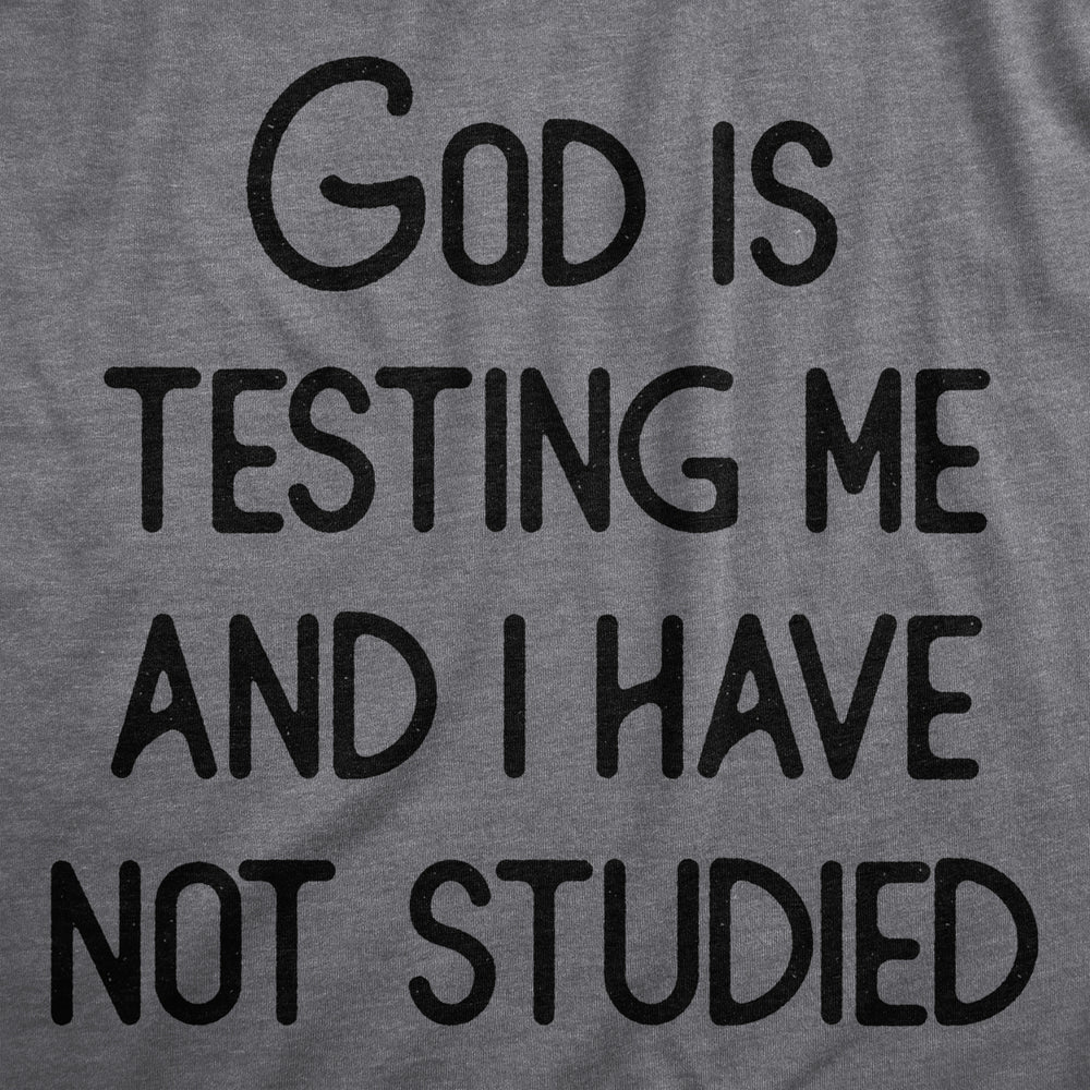 Mens God Is Testing Me And I Have Not Studied T Shirt Funny Joke Saying Tee For Guys Image 2