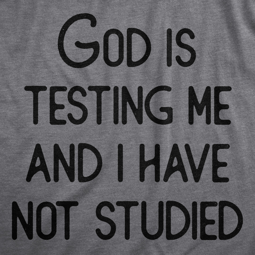 Mens God Is Testing Me And I Have Not Studied T Shirt Funny Joke Saying Tee For Guys Image 2