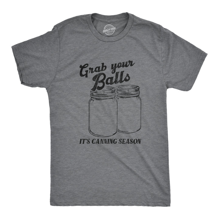 Mens Grab Your Balls Its Canning Season T Shirt Funny Glass Jar Food Preserving Joke Tee For Guys Image 1