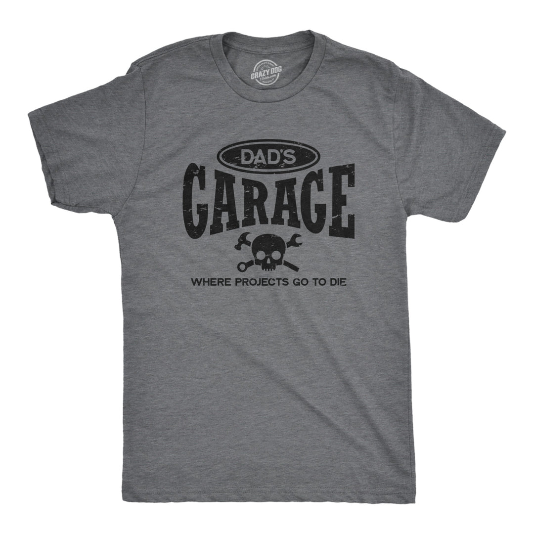 Mens Dads Garage Where Projects Go To Die T Shirt Funny Fathers Day Workshop Joke Tee For Guys Image 1