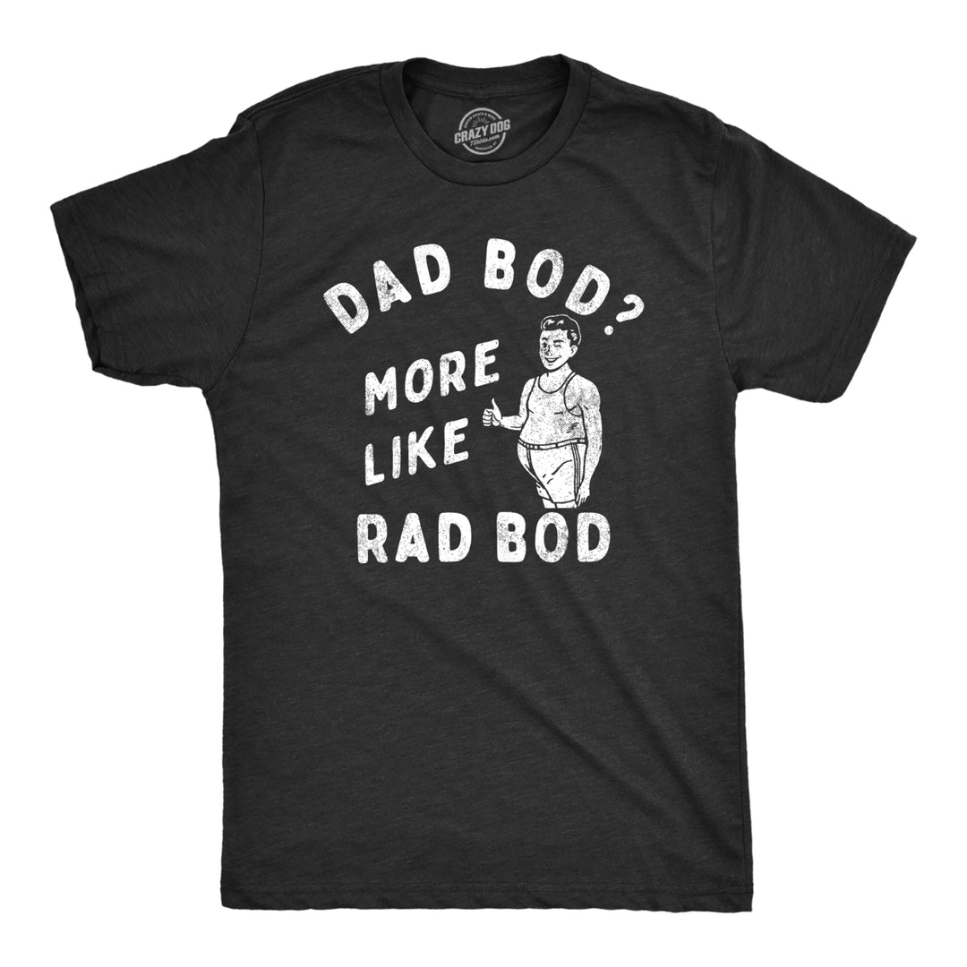 Mens Dad Bod More Like Rad Bod T Shirt Funny Fathers Day Gift Out Of Shape Joke Tee For Guys Image 1