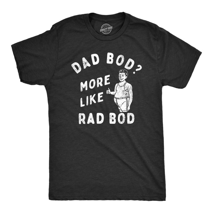 Mens Dad Bod More Like Rad Bod T Shirt Funny Fathers Day Gift Out Of Shape Joke Tee For Guys Image 1