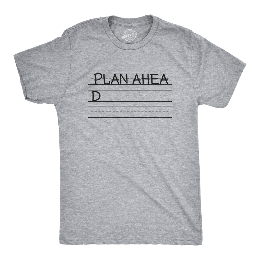 Mens Plan Ahead T Shirt Funny Writing Practice Joke Tee For Guys Image 1