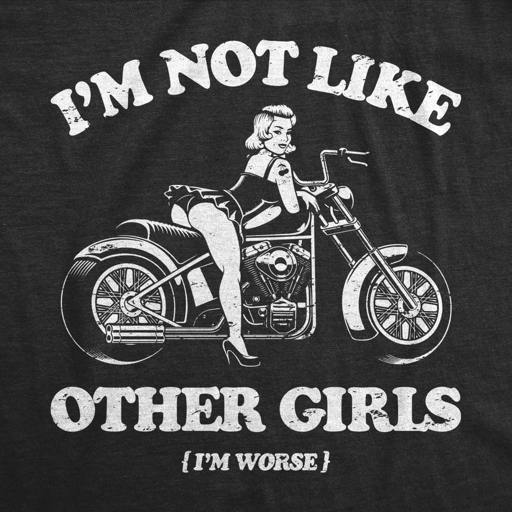 Womens Im Not Like Other Girls Im Worse T Shirt Funny Naughty Biker Girl Tee For Ladies Image 2