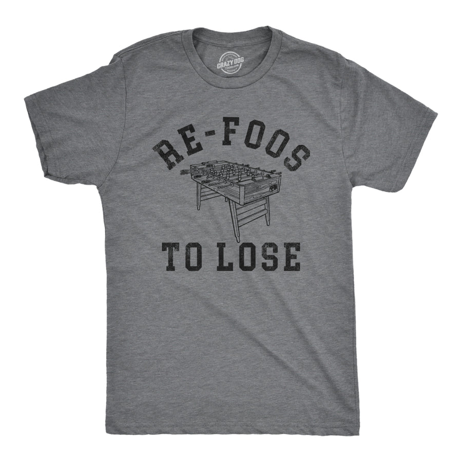 Mens Re Foos To Lose T Shirt Funny Foosball Table Pun Joke Tee For Guys Image 1