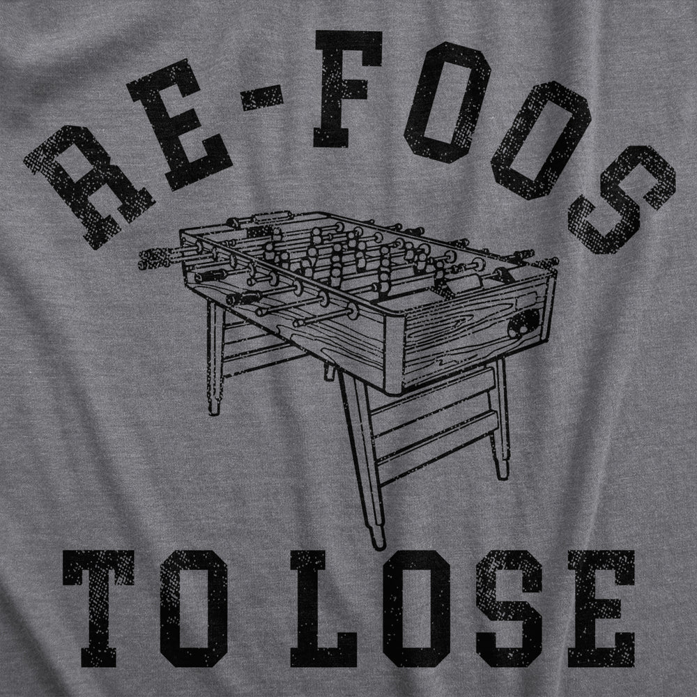 Mens Re Foos To Lose T Shirt Funny Foosball Table Pun Joke Tee For Guys Image 2