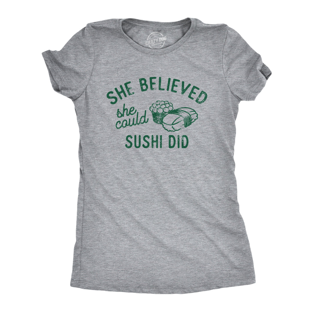 Womens She Believed She Could Sushi Did T Shirt Funny Motivational Wordplay Joke Tee For Ladies Image 1