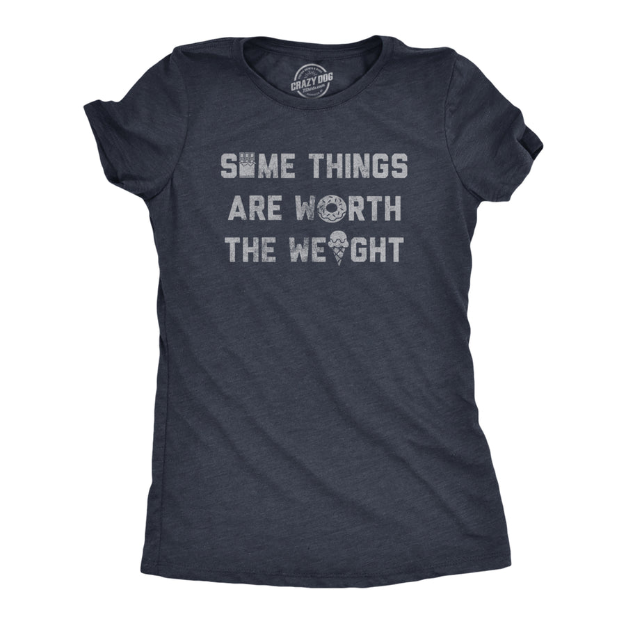 Womens Some Things Are Worth The Weight T Shirt Funny Junk Food Sweets Lovers Tee For Ladies Image 1