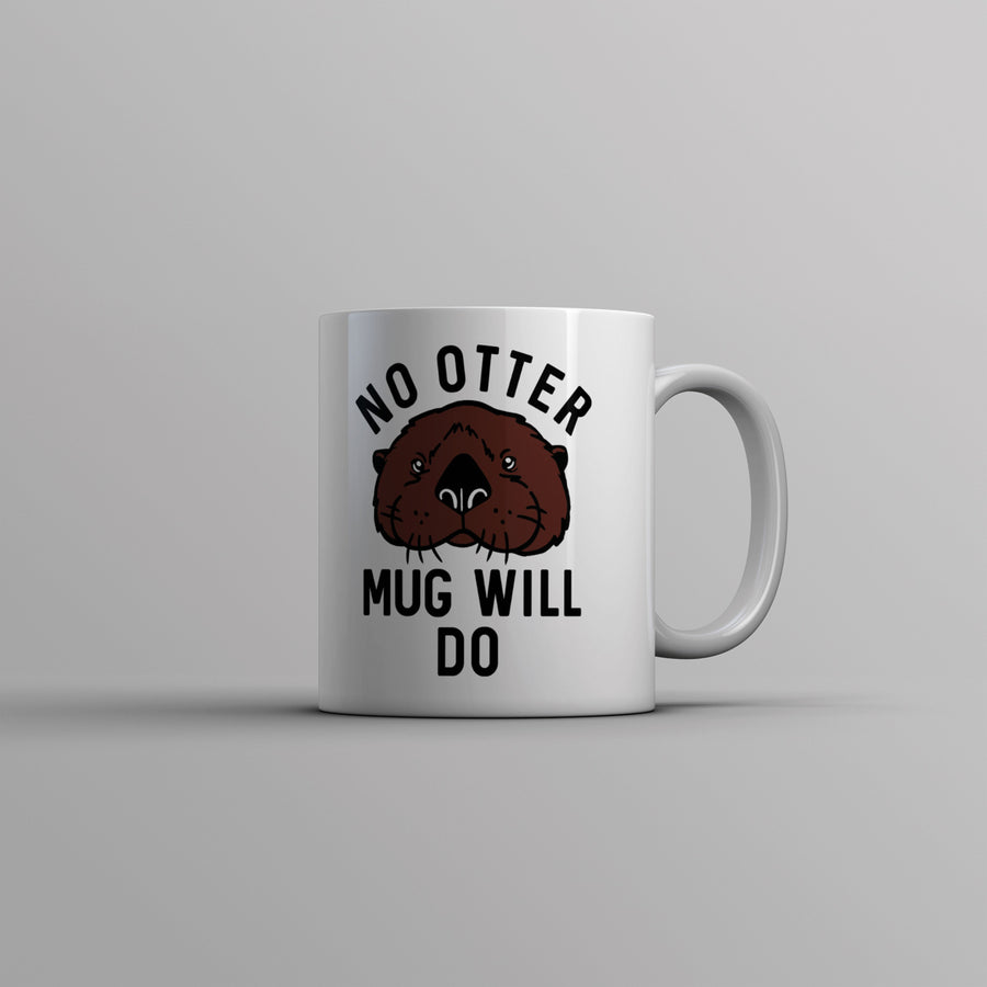 No Otter Mug Will Do Cup Funny Sea Otter Joke Novelty Mug-11oz Image 1