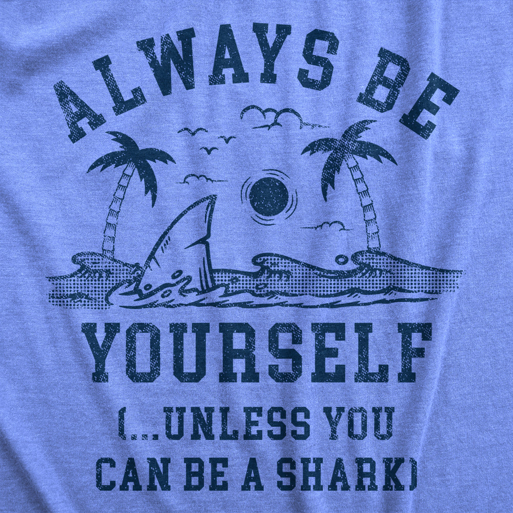 Womens Always Be Yourself Unless You Can Be A Shark T Shirt Funny Ocean Shark Lovers Tee For Ladies Image 2