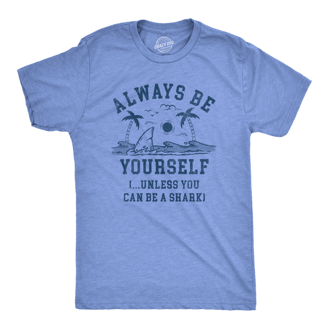 Mens Always Be Yourself Unless You Can Be A Shark T Shirt Funny Ocean Shark Lovers Tee For Guys Image 1