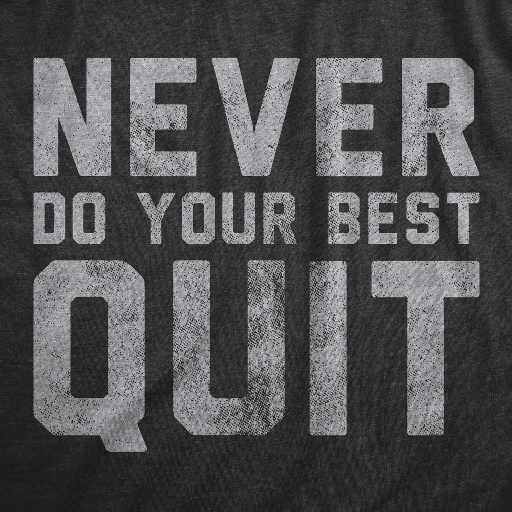 Mens Never Do Your Best Quit T Shirt Funny Sarcastic Give Up Anti Motivational Joke Tee For Guys Image 2