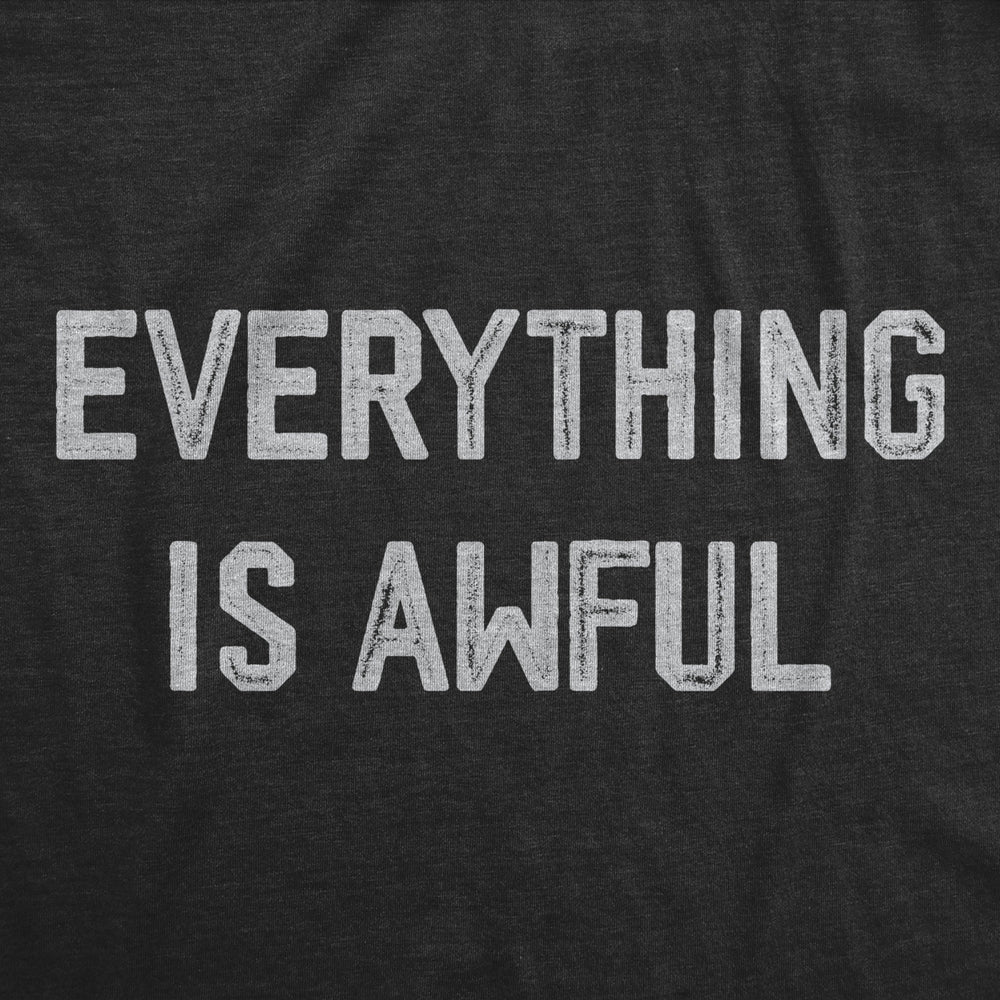 Womens Everything Is Awful T Shirt Funny Depressed Pessimistic Joke Tee For Ladies Image 2