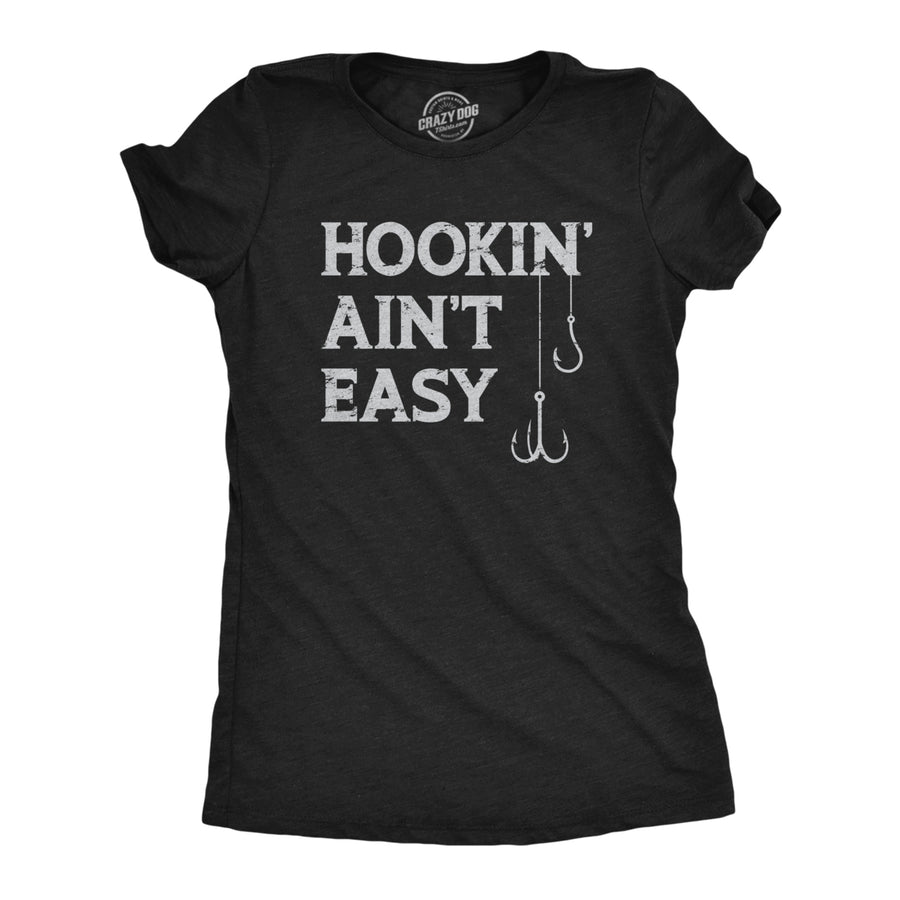 Womens Hookin Aint Easy T Shirt Funny Fishing Hook Fisherman Adult Joke Tee For Ladies Image 1