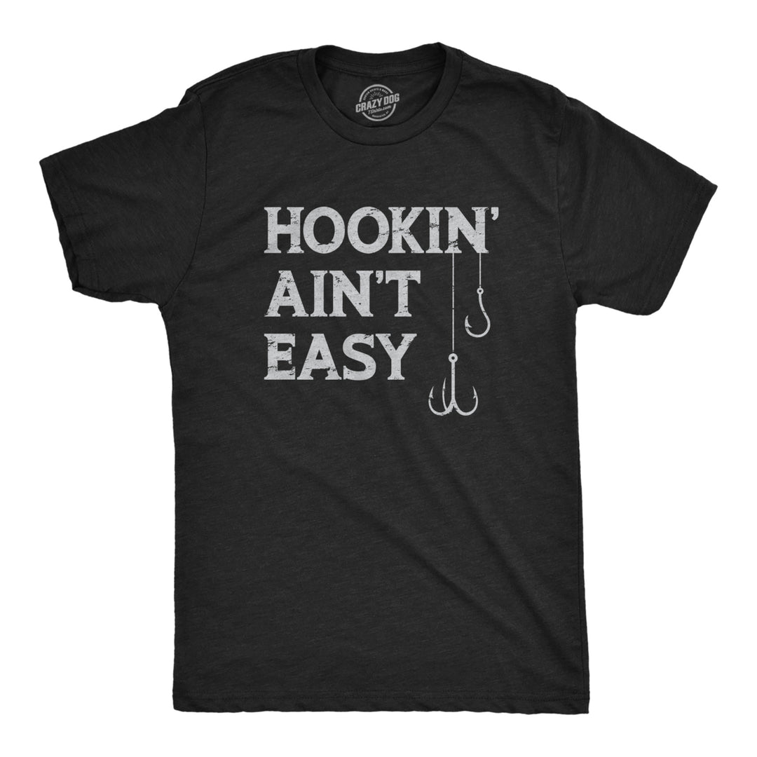 Mens Hookin Aint Easy T Shirt Funny Fishing Hook Fisherman Adult Joke Tee For Guys Image 1