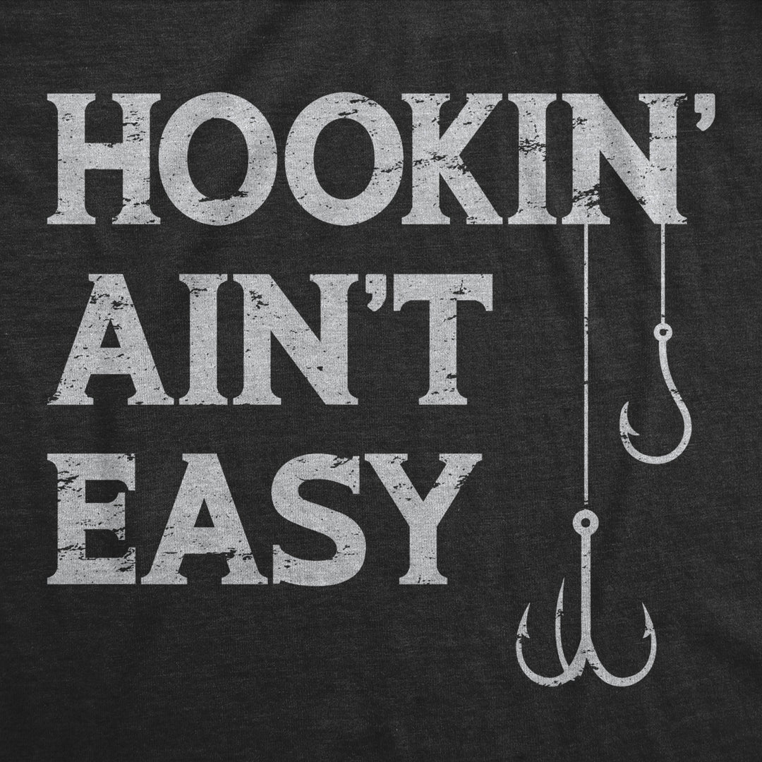 Mens Hookin Aint Easy T Shirt Funny Fishing Hook Fisherman Adult Joke Tee For Guys Image 2