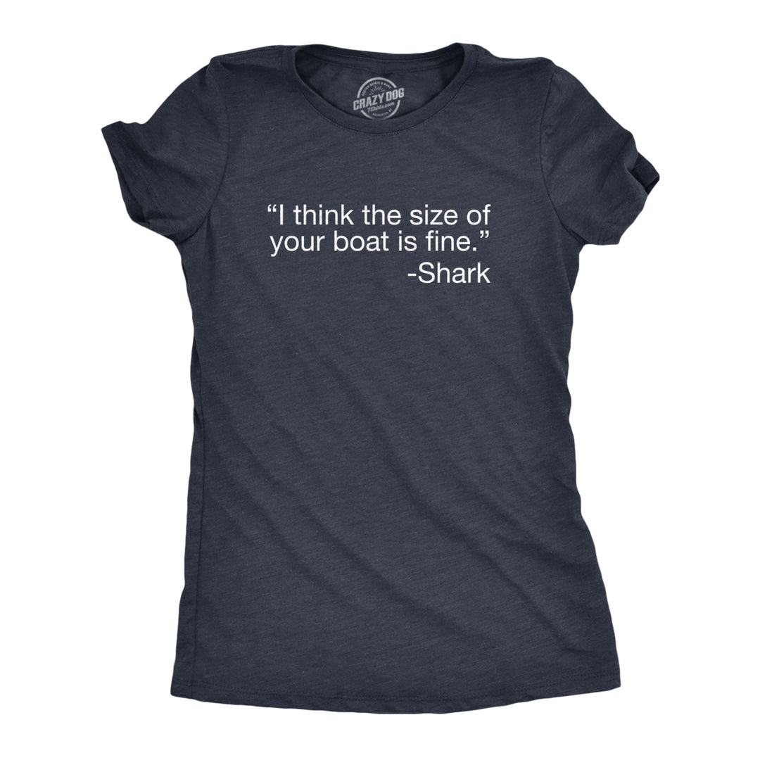 Womens I Think The Size Of Your Boat Is Fine T Shirt Funny Shark Attack Quote Joke Tee For Ladies Image 1