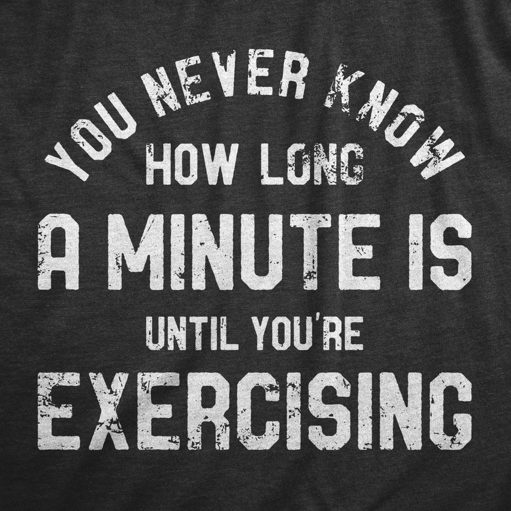 Mens You Never Know How Long A Minute Is Until Youre Exercising T Shirt Funny Workout Joke Tee For Guys Image 2