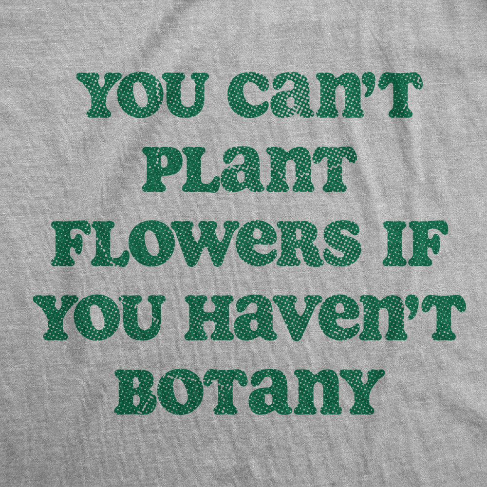 Mens You Cant Plant Flowers If You Havent Botany T Shirt Funny Gardening Planting Lovers Joke Tee For Guys Image 2