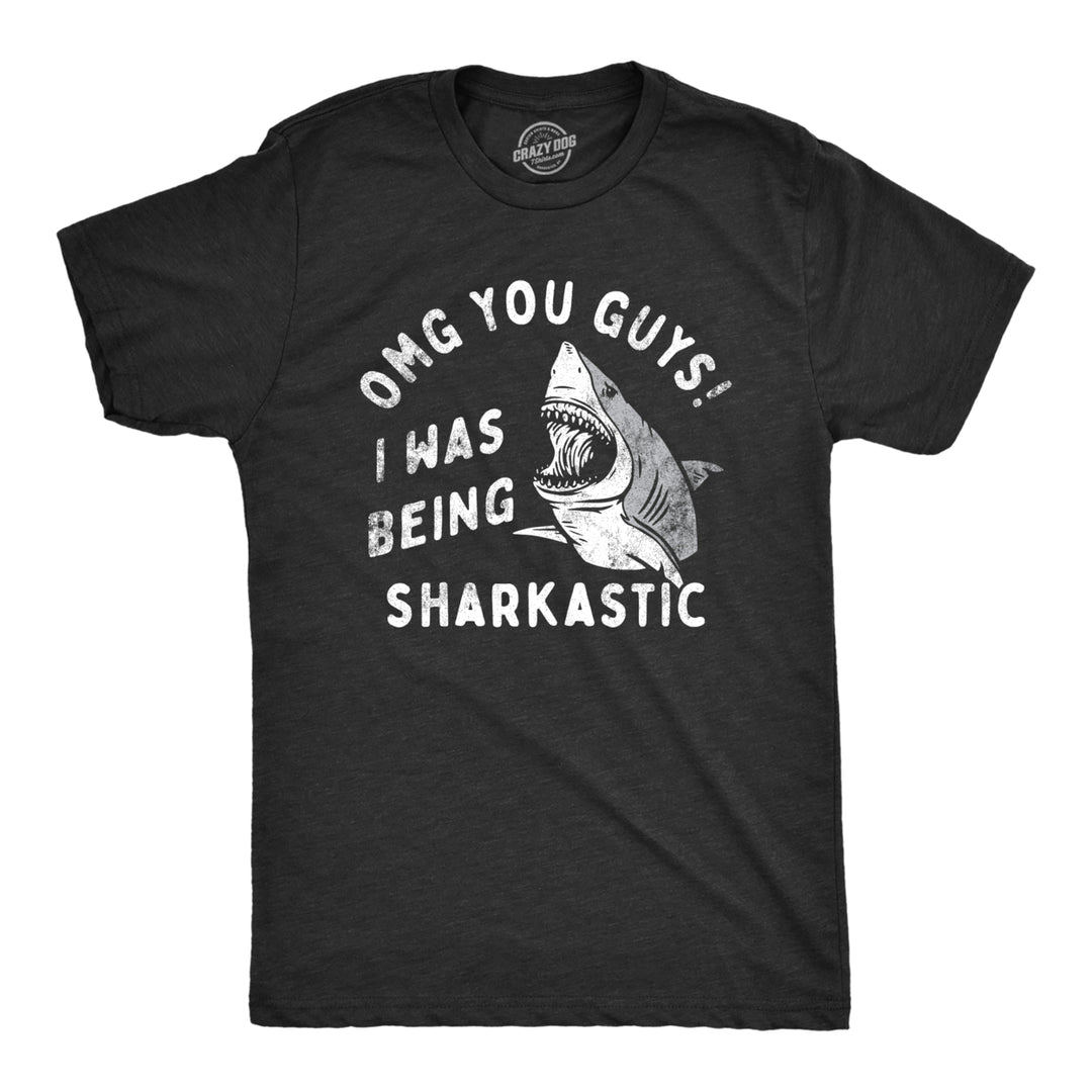 Mens OMG You Guys I Was Being Sharkastic T Shirt Funny Sarcastic Shark Lovers Joke Tee For Guys Image 1
